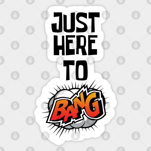 Just Here to Bang Sticker by CF.LAB.DESIGN